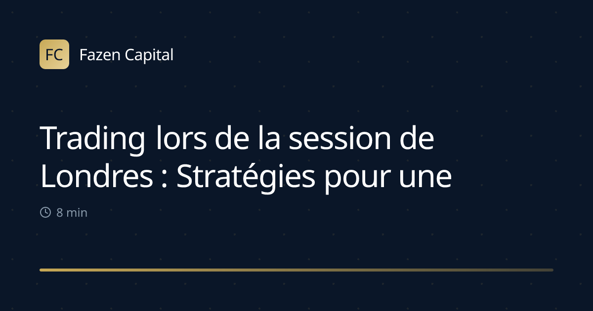 Trading lors de la session de Londres : Stratégies pour une liquidité maximale
