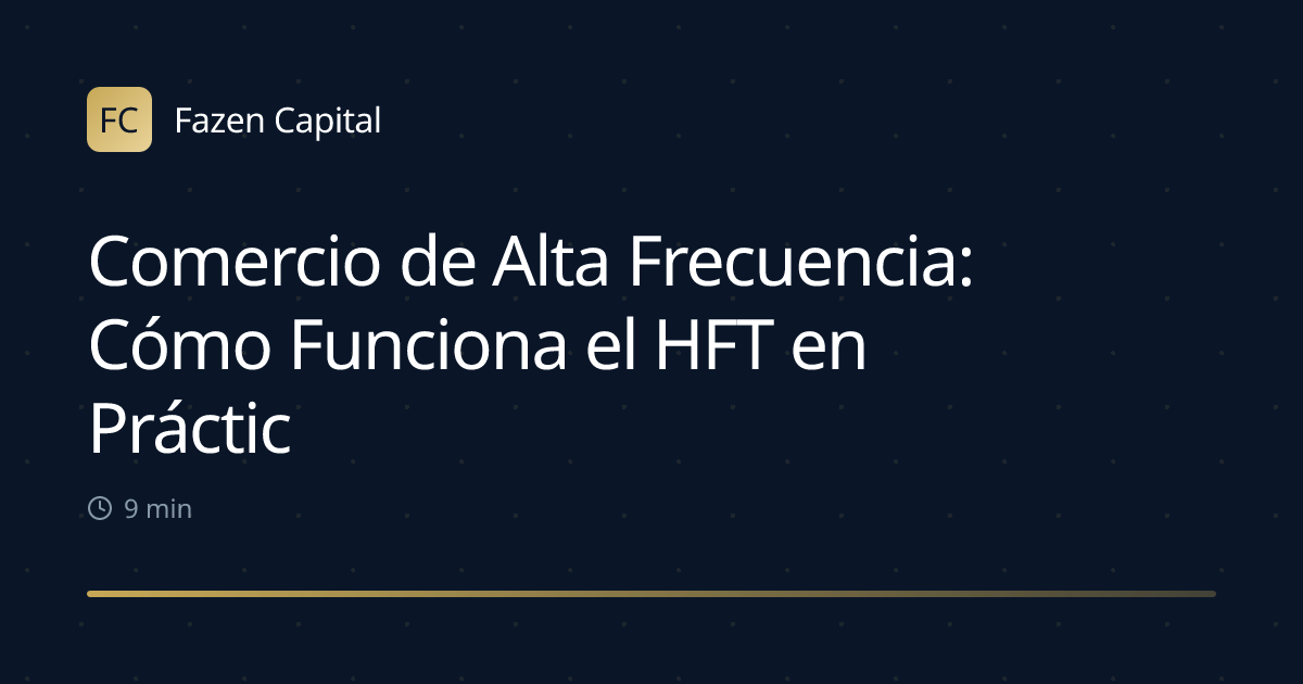 Comercio de Alta Frecuencia: Cómo Funciona el HFT en Práctica