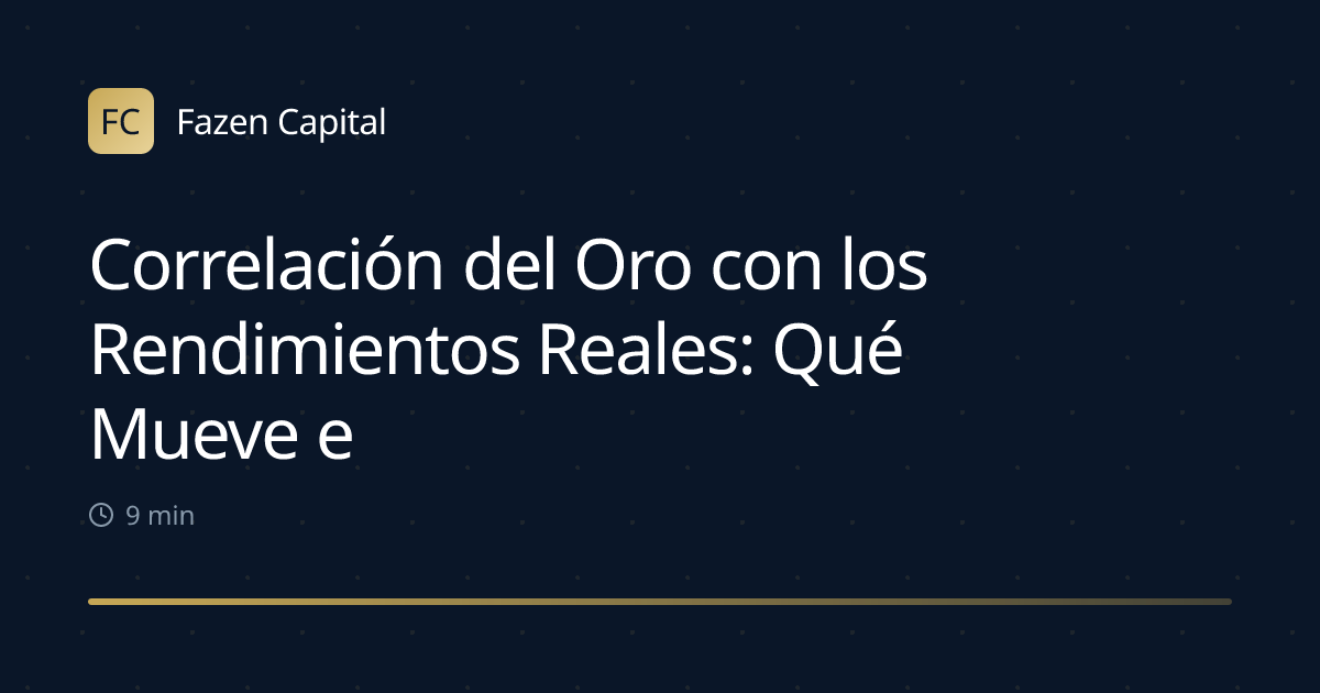 Correlación del Oro con los Rendimientos Reales: Qué Mueve el Precio