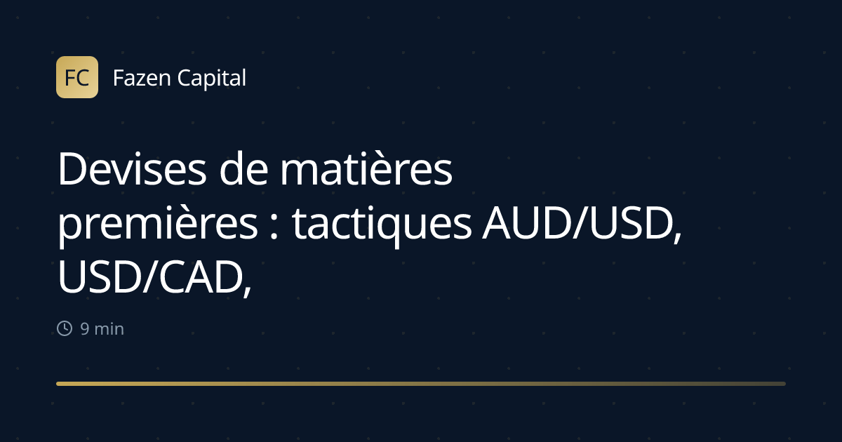Devises de matières premières : tactiques AUD/USD, USD/CAD, NZD/USD