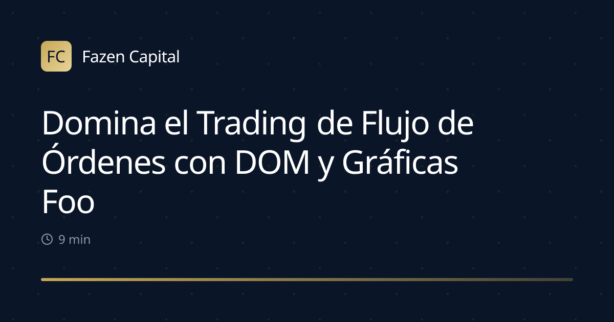 Domina el Trading de Flujo de Órdenes con DOM y Gráficas Footprint
