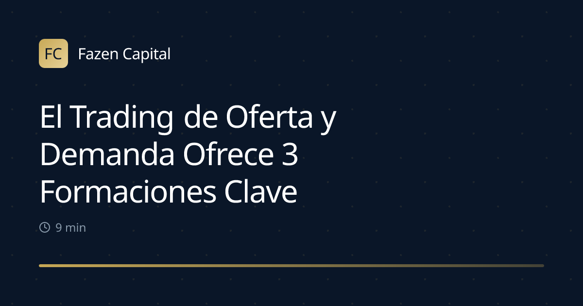 El Trading de Oferta y Demanda Ofrece 3 Formaciones Clave