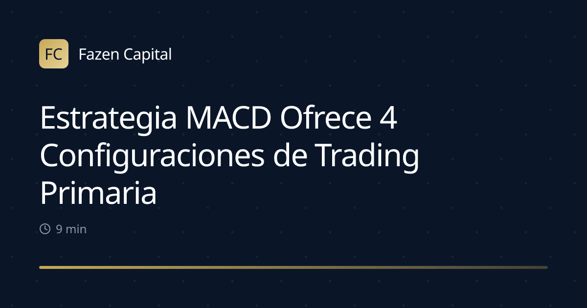 Estrategia MACD Ofrece 4 Configuraciones de Trading Primarias