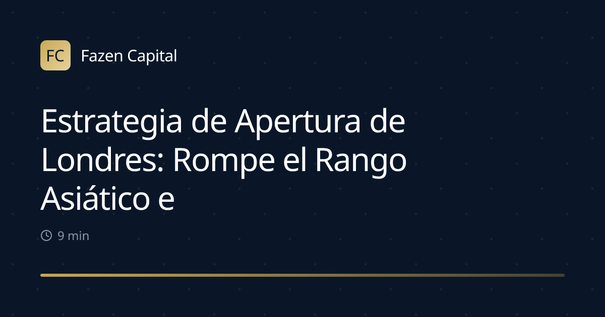 Estrategia de Apertura de Londres: Rompe el Rango Asiático en la Primera Hora