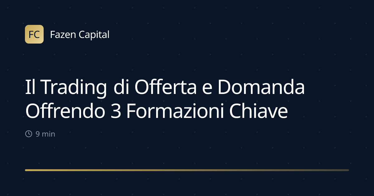Il Trading di Offerta e Domanda Offrendo 3 Formazioni Chiave