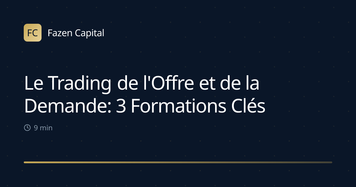 Le Trading de l'Offre et de la Demande: 3 Formations Clés