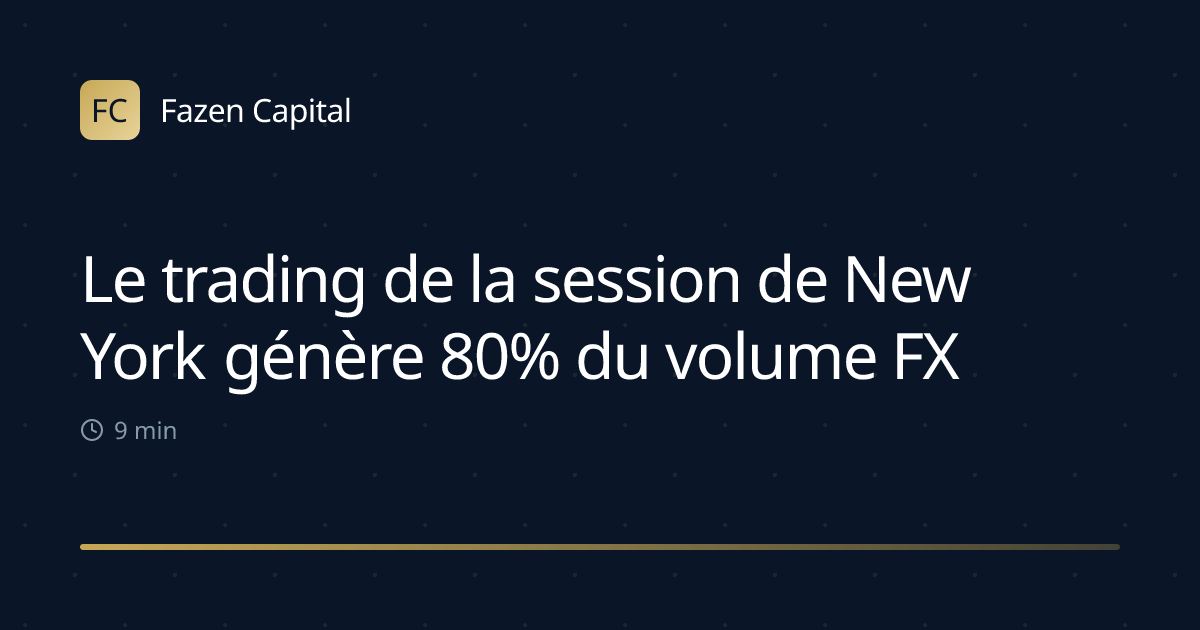 Le trading de la session de New York génère 80% du volume FX