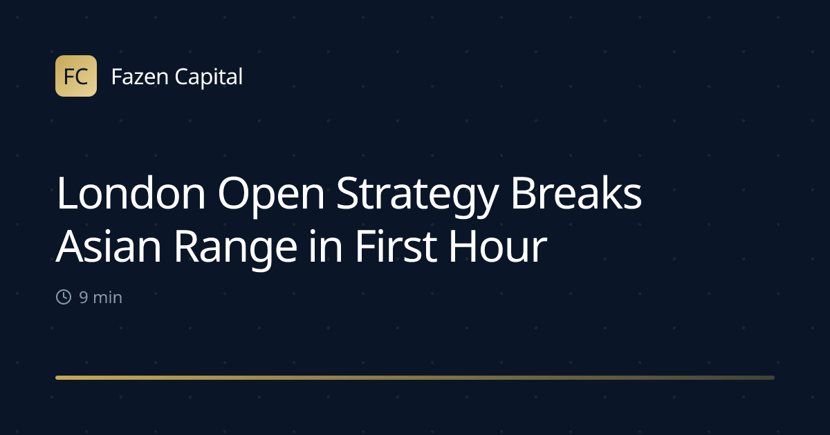 London Open Strategy Breaks Asian Range in First Hour
