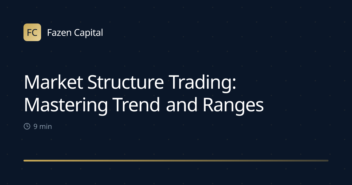 Market Structure Trading: Mastering Trend and Ranges