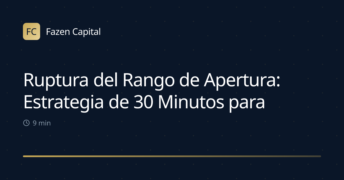 Ruptura del Rango de Apertura: Estrategia de 30 Minutos para Índices
