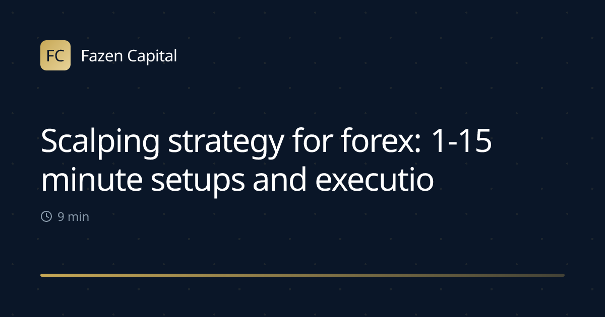 Scalping strategy for forex: 1-15 minute setups and execution
