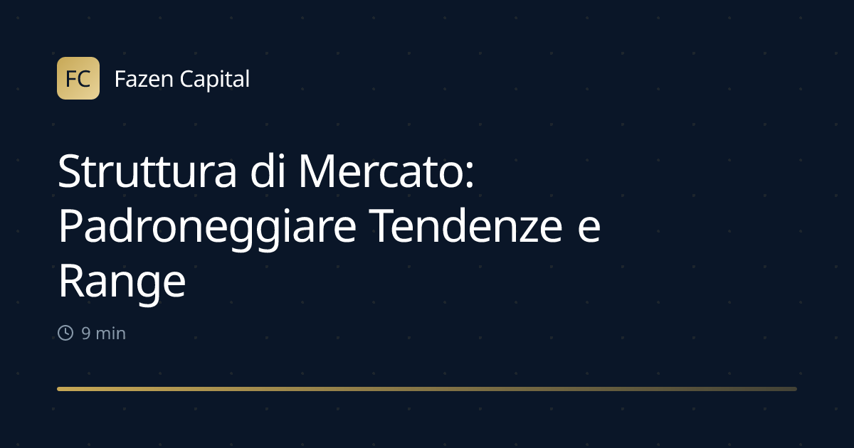 Struttura di Mercato: Padroneggiare Tendenze e Range