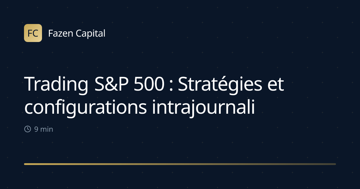 Trading S&P 500 : Stratégies et configurations intrajournalières