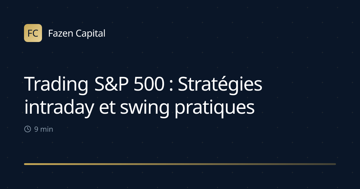 Trading S&P 500 : Stratégies intraday et swing pratiques
