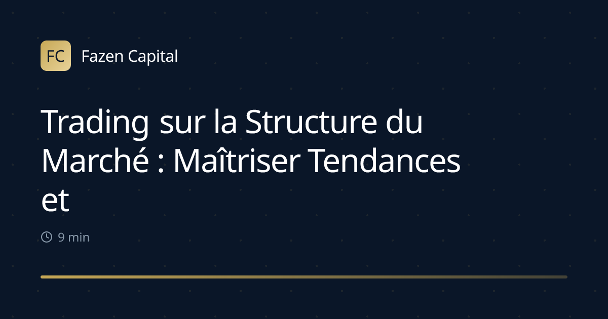 Trading sur la Structure du Marché : Maîtriser Tendances et Plages