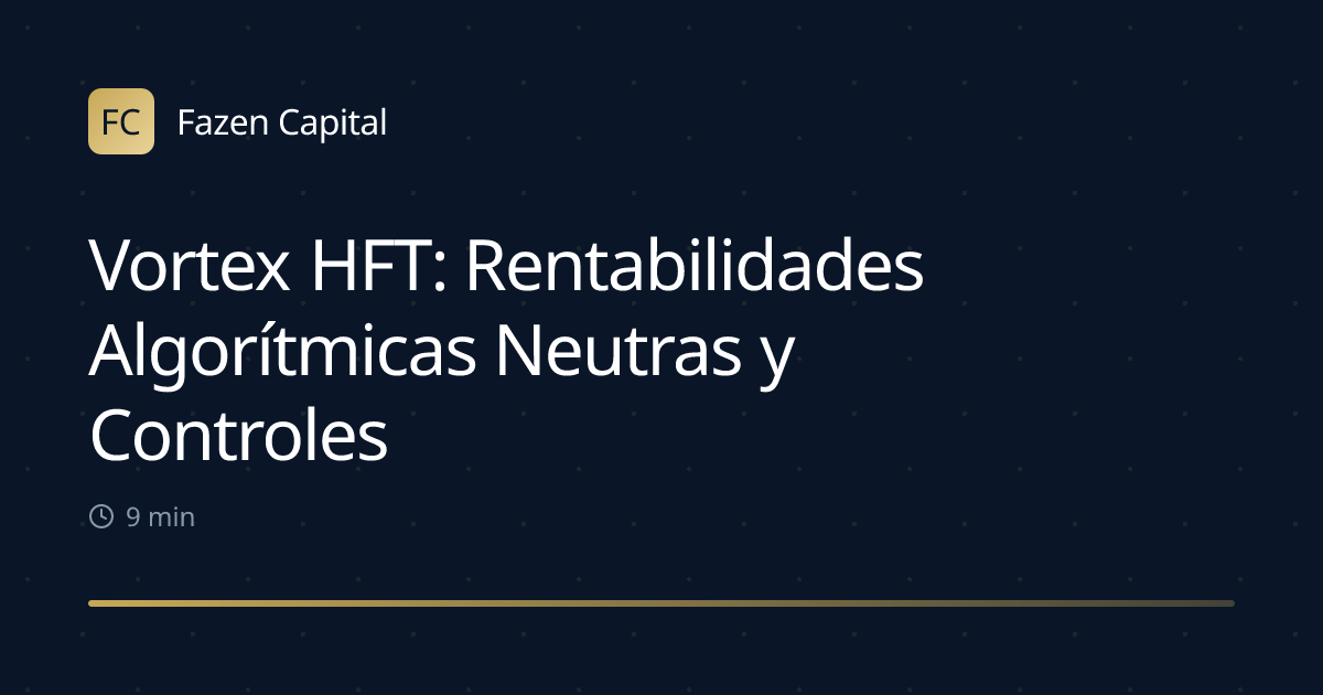 Vortex HFT: Rentabilidades Algorítmicas Neutras y Controles de Riesgo