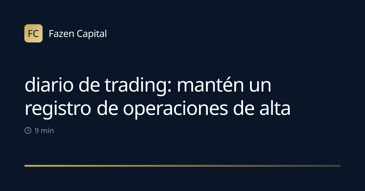 diario de trading: mantén un registro de operaciones de alta calidad